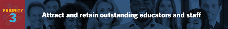 Priority 3: Attract and retain outstanding educators and staff
