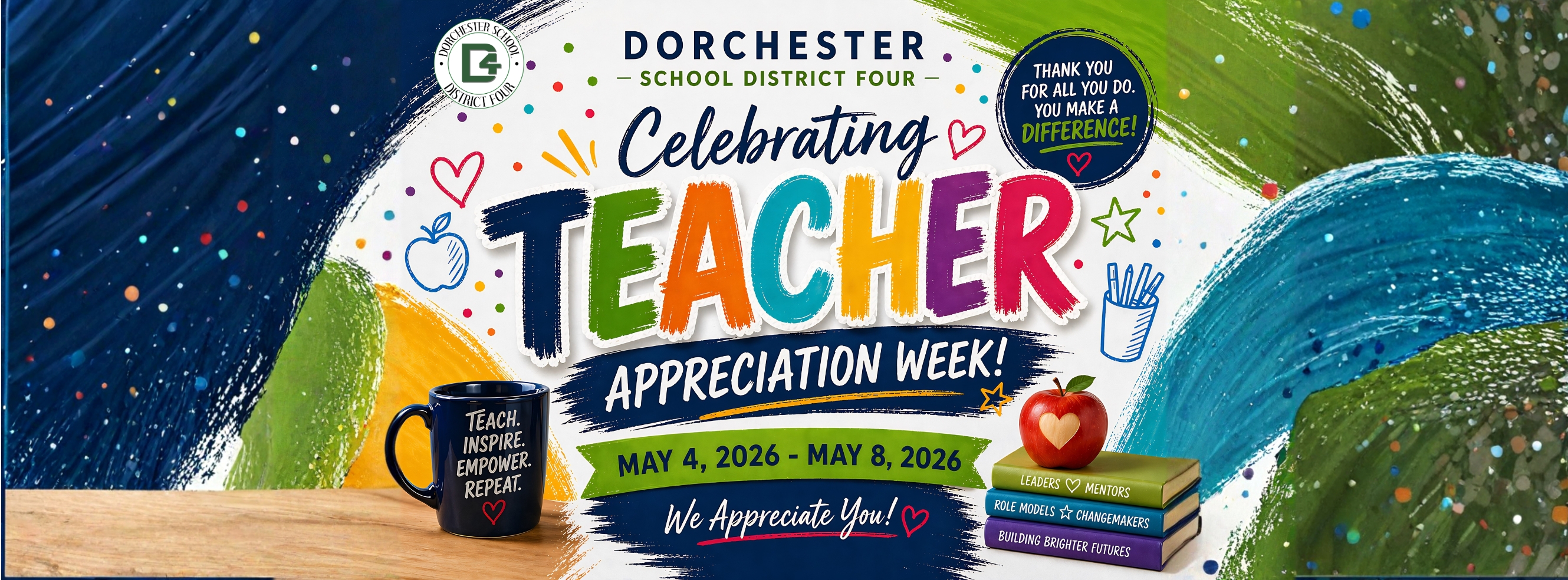 Dorchester School District Four Teacher Appreciation Week graphic with colorful brushstroke lettering, school-themed illustrations, a coffee mug, books, an apple, and the dates May 4, 2026, through May 8, 2026.
