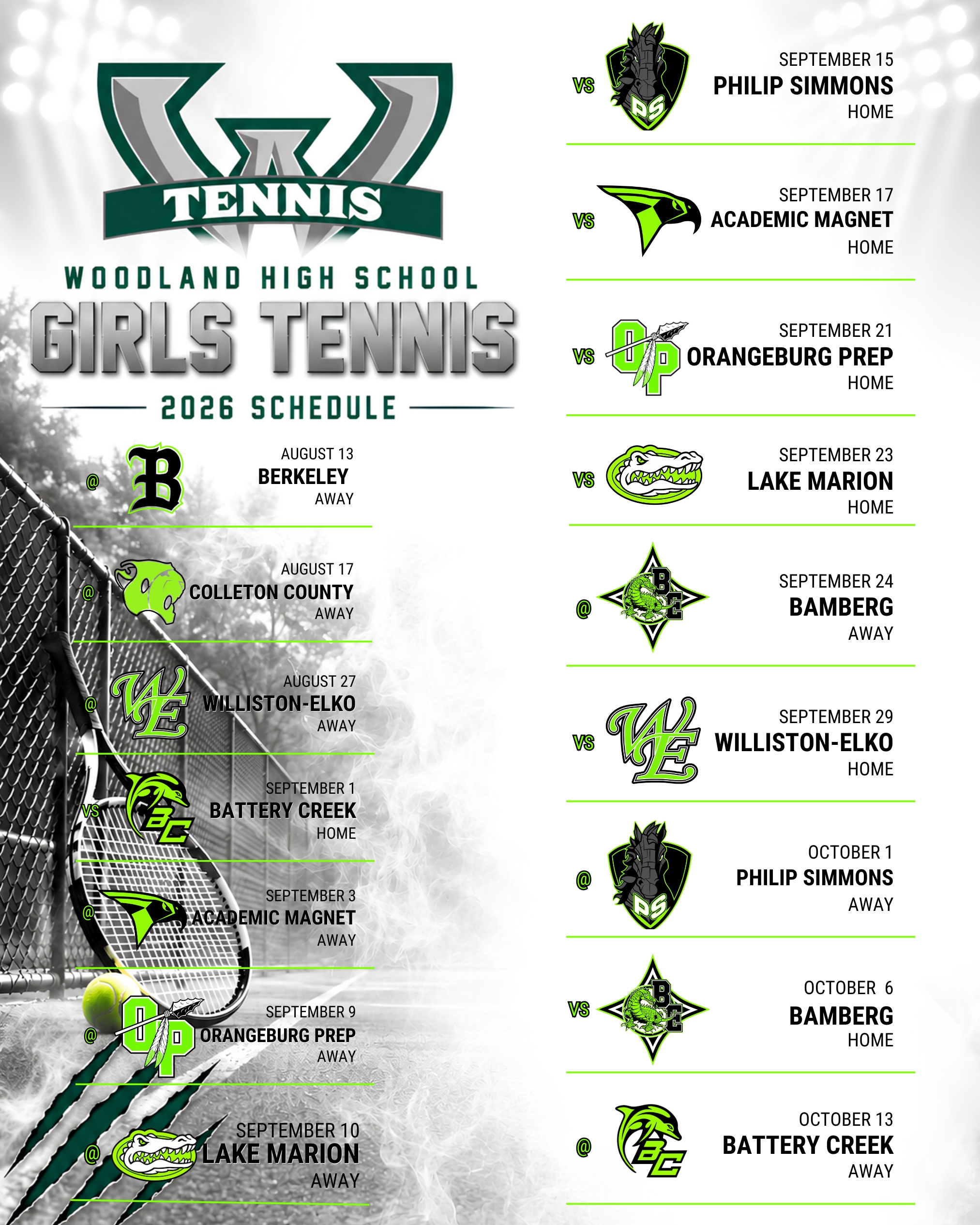 Woodland High School Girls Tennis 2026 schedule, listing home and away matches from August 13 through October 13.  Transcript  WOODLAND HIGH SCHOOL GIRLS TENNIS 2026 SCHEDULE  August 13 Berkeley Away  August 17 Colleton County Away  August 27 Williston-Elko Away  September 1 Battery Creek Home  September 3 Academic Magnet Away  September 9 Orangeburg Prep Away  September 10 Lake Marion Away  September 15 Philip Simmons Home  September 17 Academic Magnet Home  September 21 Orangeburg Prep Home  September 23 Lake Marion Home  September 24 Bamberg Away  September 29 Williston-Elko Home  October 1 Philip Simmons Away  October 6 Bamberg Home  October 13 Battery Creek Away