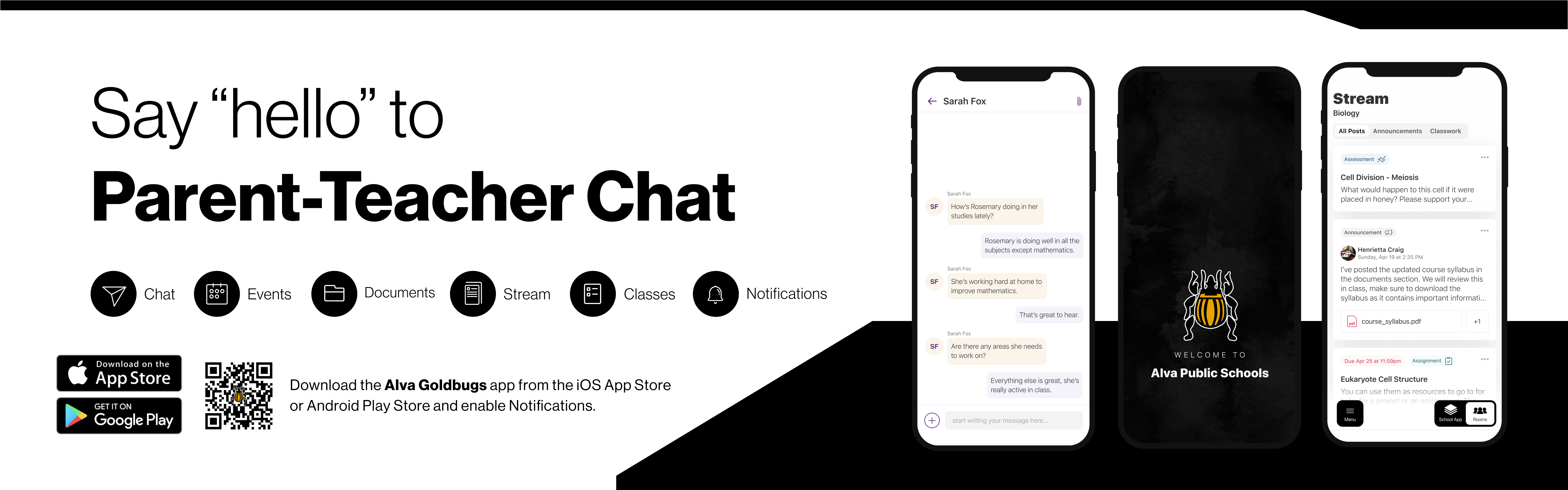 Say Hello to Parent Teacher Chat. Chat Events Documents Stream Classes Notifications. Download the Alva Goldbugs App  from Apple App Store or the Android Play Store and enable notifications.