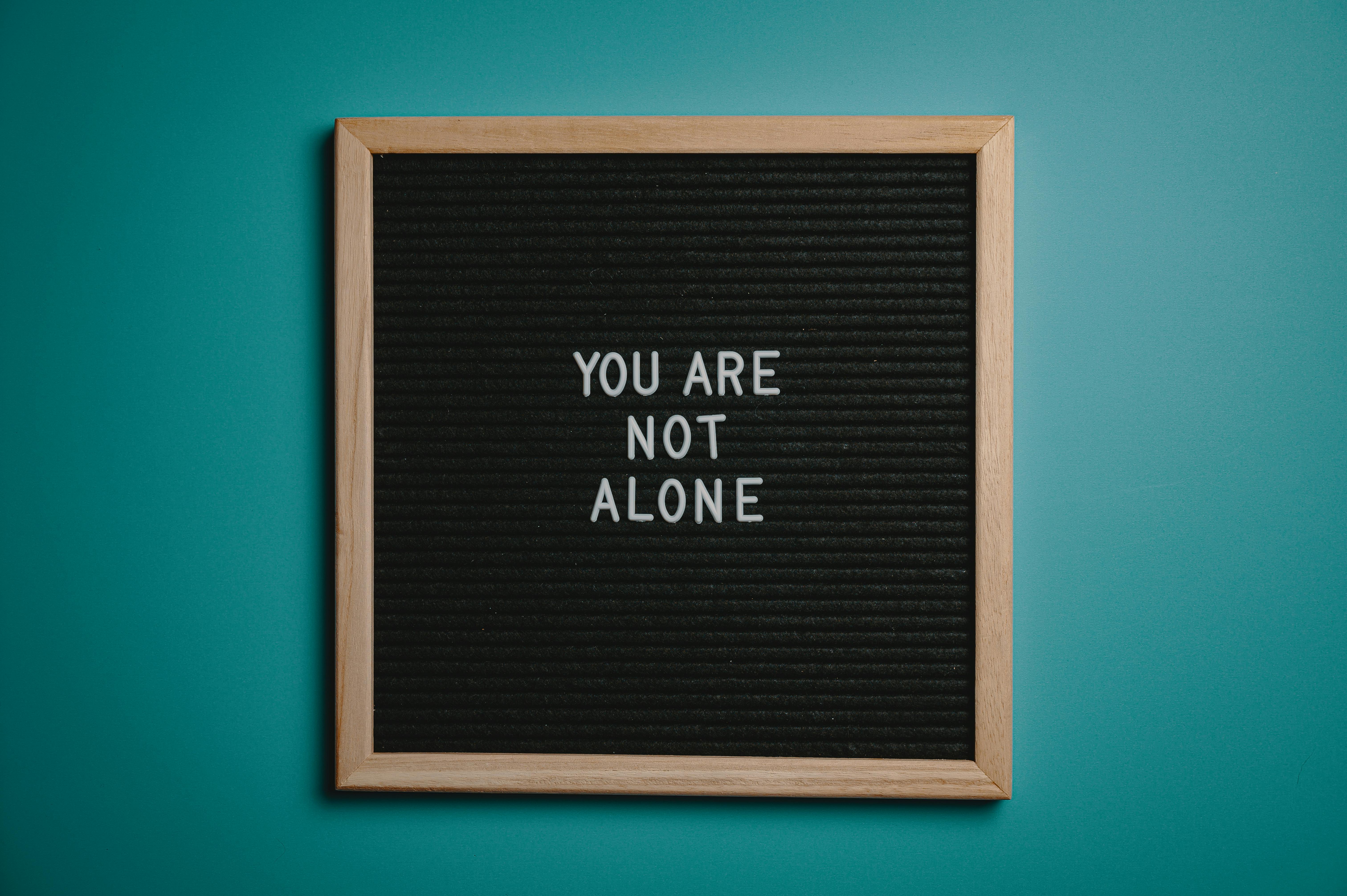 You Are Not Alone