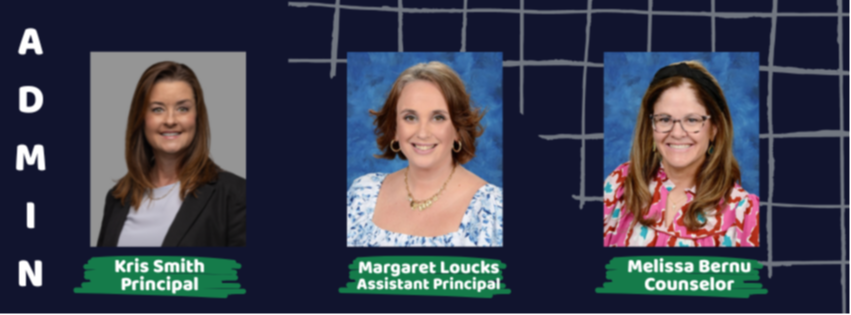 Admin- Kris Smith (Principal), Margaret Loucks (Assistant Principal), Melissa Bernu (Counselor)