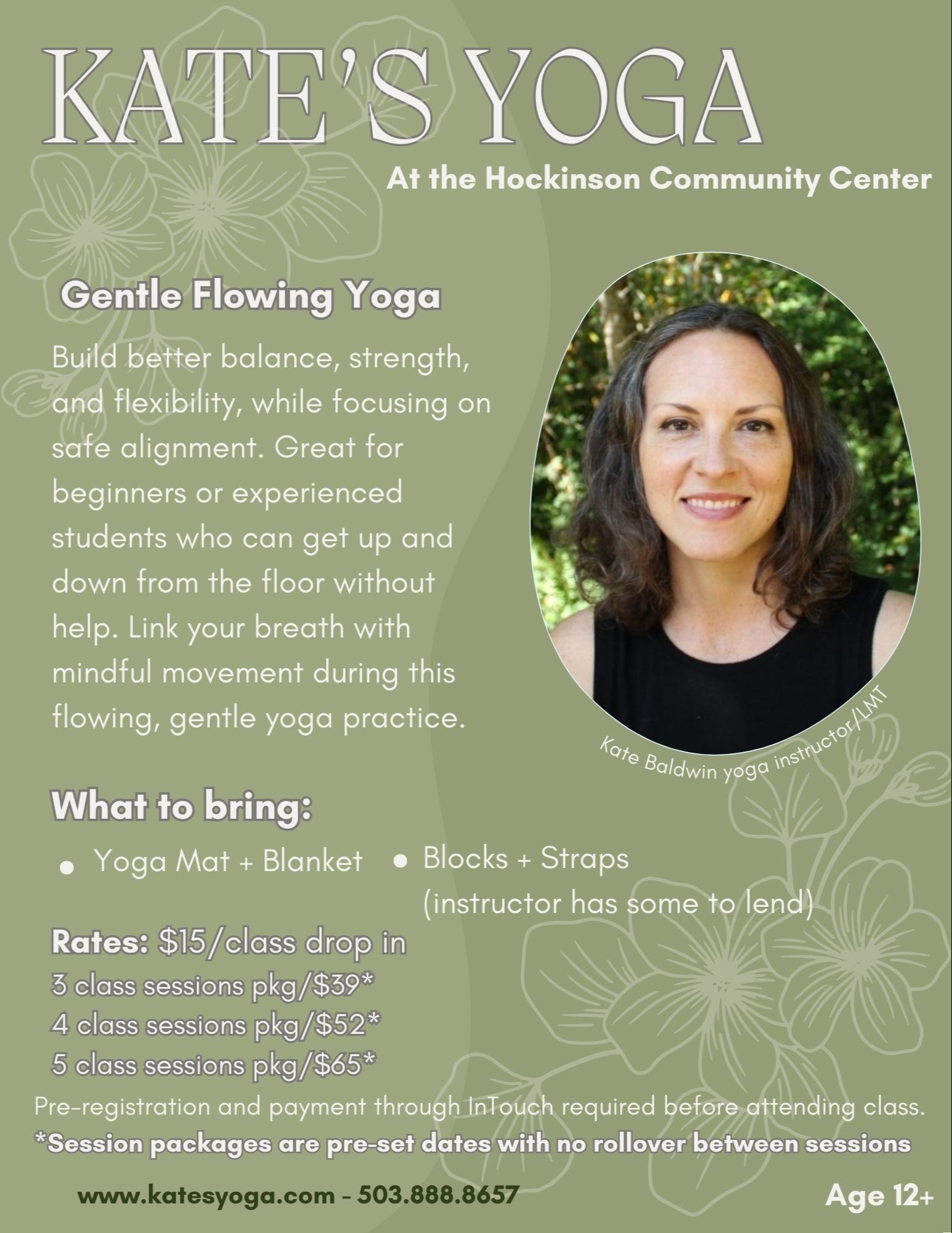 A flyer for "Kate’s Yoga at the Hockinson Community Center" promoting Gentle Flowing Yoga. It describes the class as a way to build better balance, strength, and flexibility with a focus on safe alignment. Suitable for beginners or experienced students who can move from floor to standing unaided. The flyer lists items to bring: a yoga mat, blanket, blocks, and straps, noting the instructor has some to lend. Class rates are $15 per drop-in, $52 for a 4-class session package, and $39 for a 3-class session package. Packages are for pre-set dates with no rollover. Pre-registration and payment via InTouch are required. The website is www.katesyoga.com and phone number is 503.888.8657. The class is open to individuals age 12 and older.