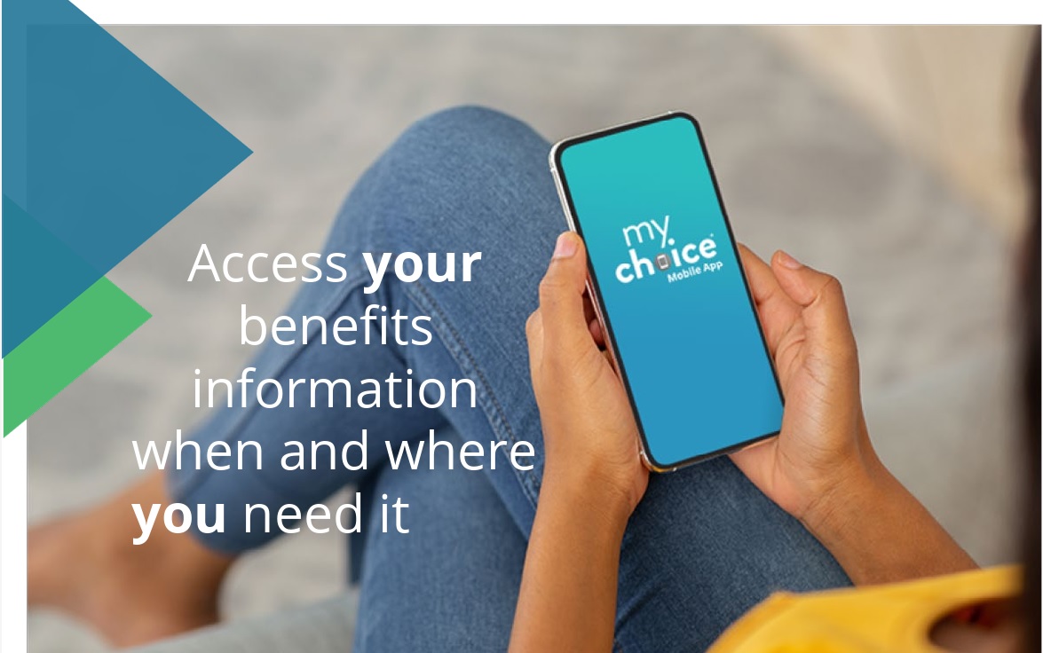 Access your benefits information when and where you need it with the My Choice app