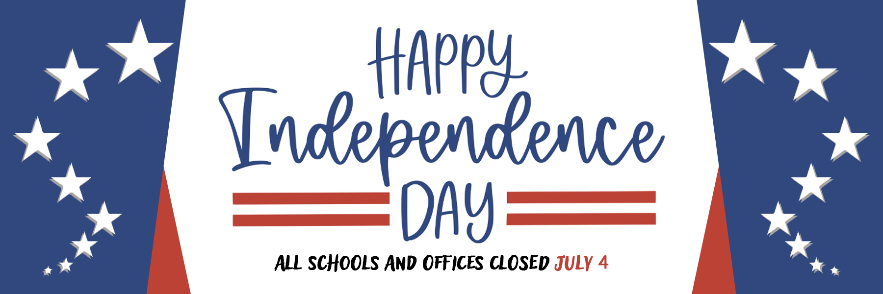 Happy Independence Day! All schools and offices closed July 4