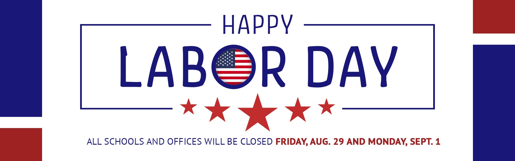 Happy Labor Day! All schools and offices will be closed Friday, Aug. 29 and Monday, Sept. 1