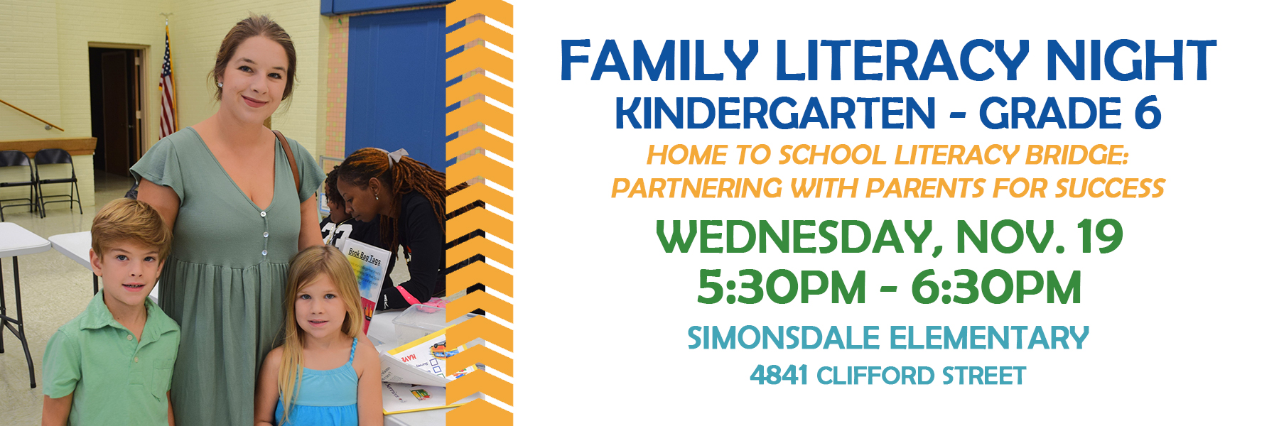 Family Literacy Night for Grades K-6 will be held Wednesday, Nov. 19 at 5:30pm at Simonsdale Elementary (4841 Clifford Street)