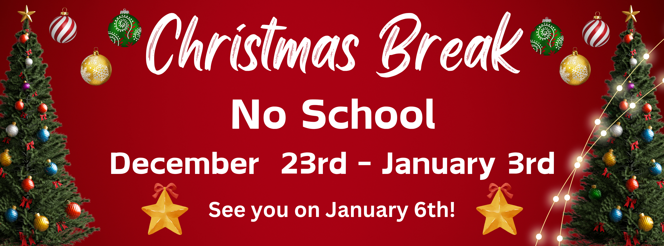 Christmas Break No School December twenty third through January third see you on January sixth