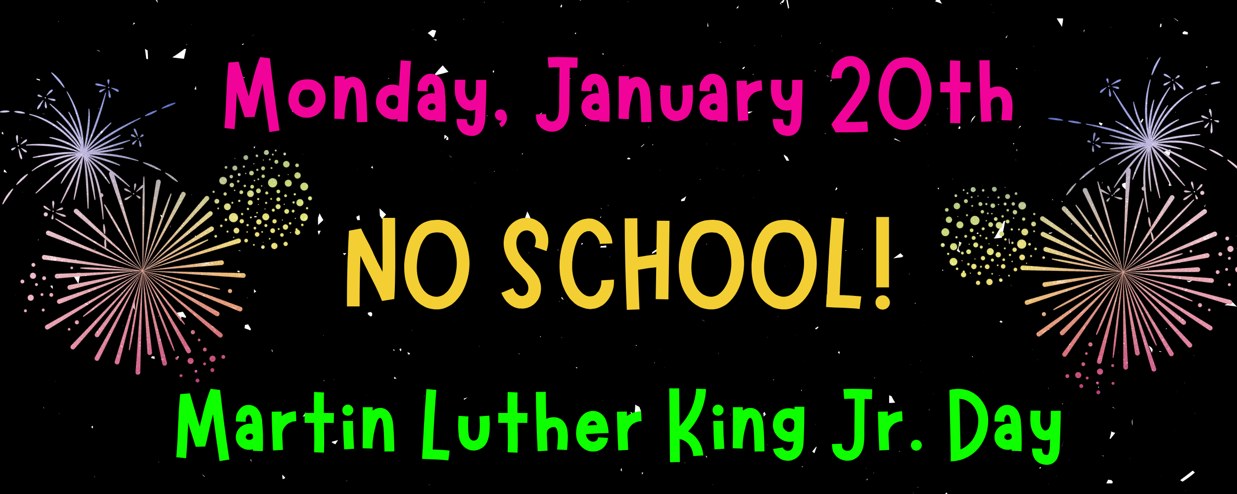 Monday, January twentieth no school Martin Luther King Junior Day