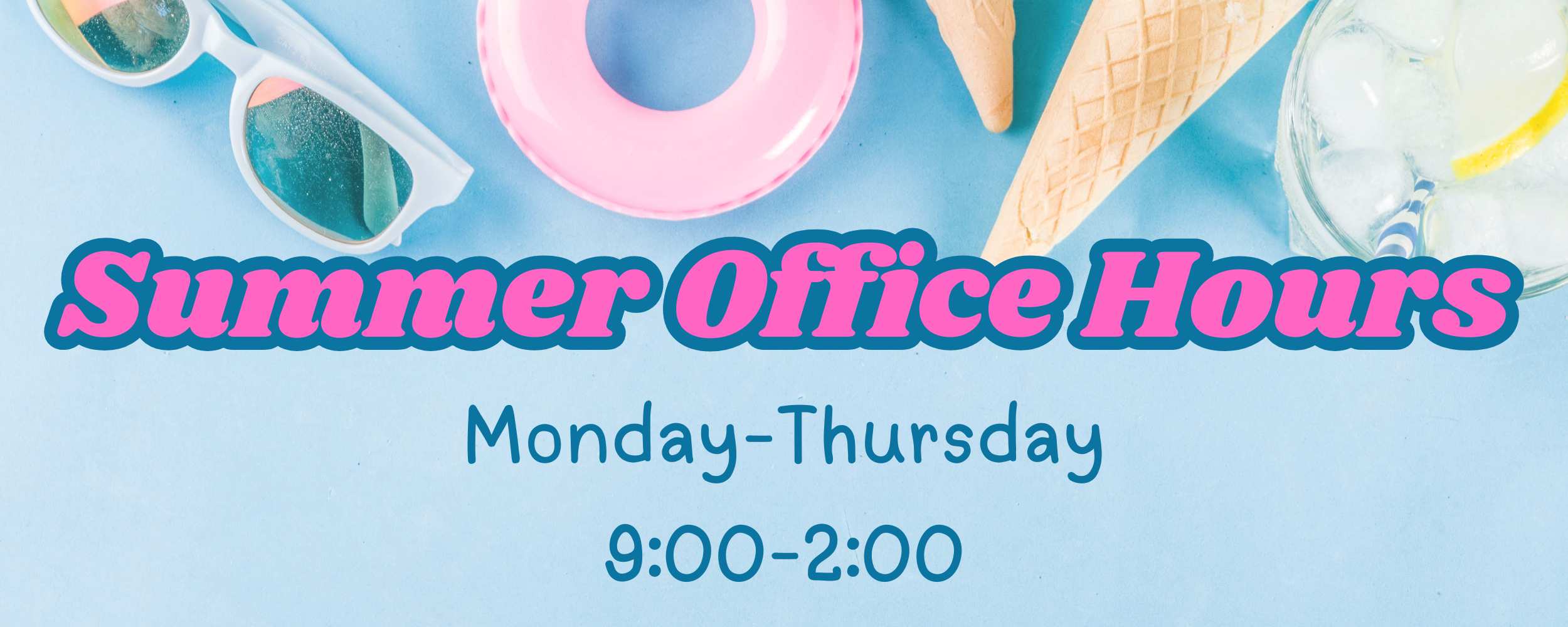 Summer Office Hours Monday through Thursday nine o'clock through two o'clock
