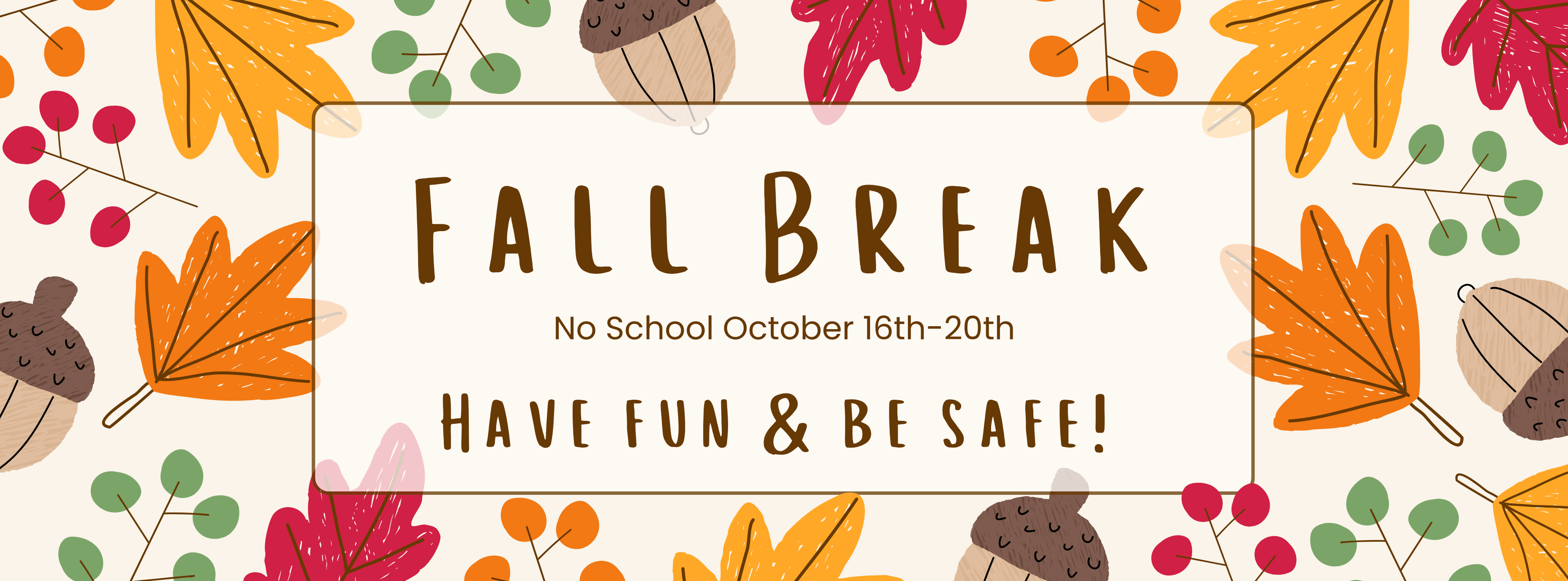 Fall Break October 16th-20th, no school