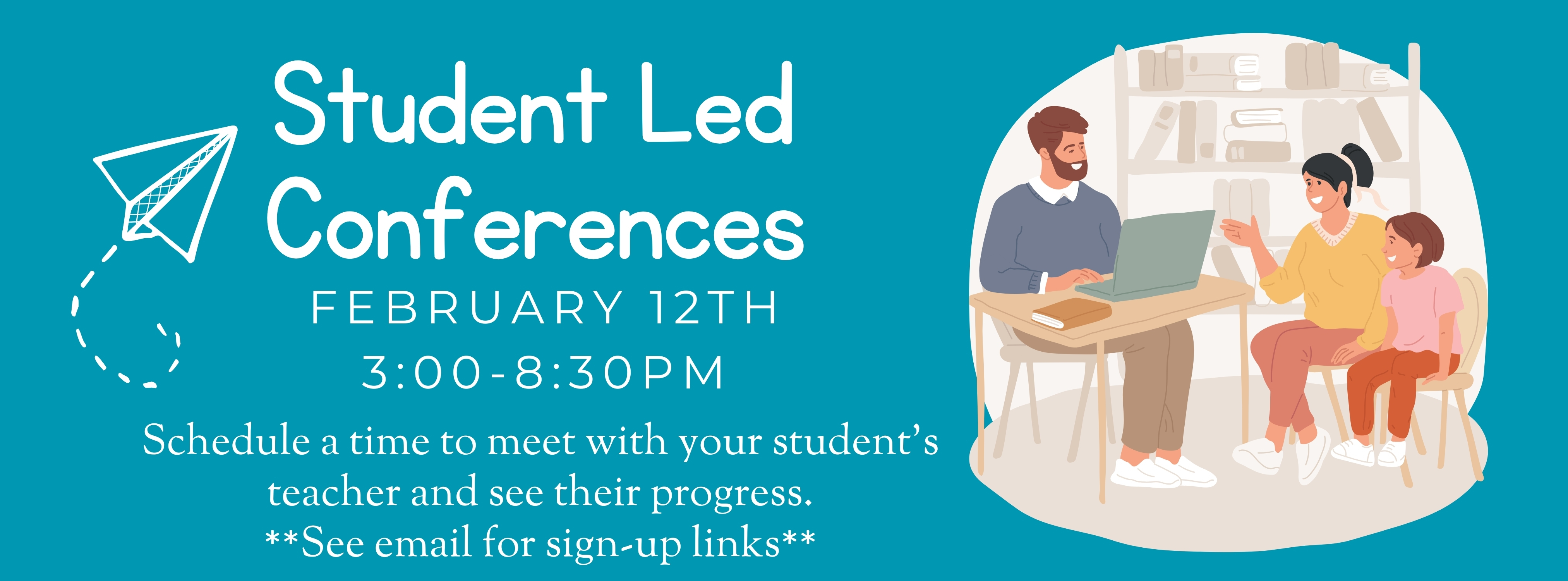 Student Led Conferences on February 12th from 3:00-8:30PM, see email to schedule a time to meet with your student's teacher