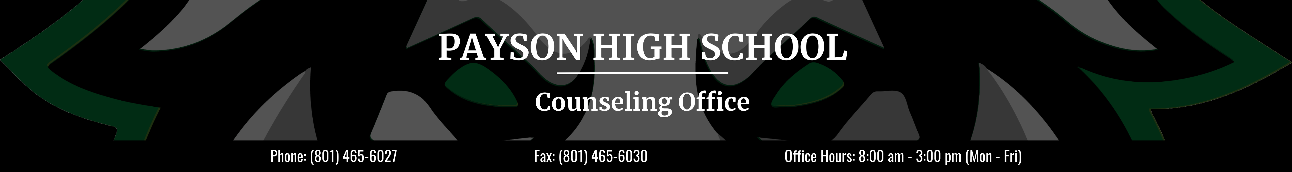 Payson High School Counseling Office.  Phone: 801-465-6027. Fax: 801-465-6030.  Office Hours: 8 am to 3 pm, Monday through Friday.