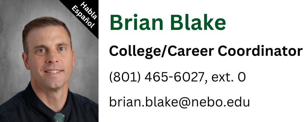 Brian Blake, College & Career Coordinator, phone number 8014656027 extension 0, email brian.blake@nebo.edu