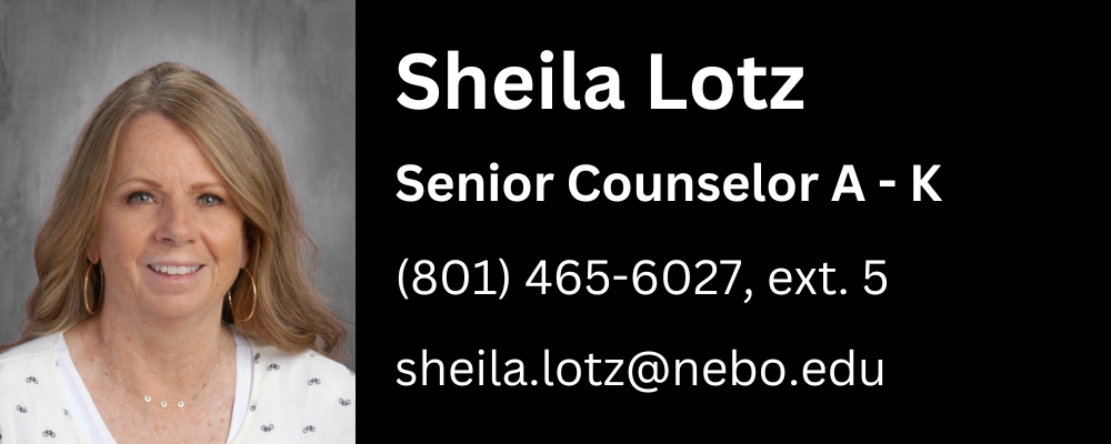 Sheila Lotz, counselor for seniors, last names A through K, phone number 8014656027 extension 5, email sheila.lotz@nebo.edu