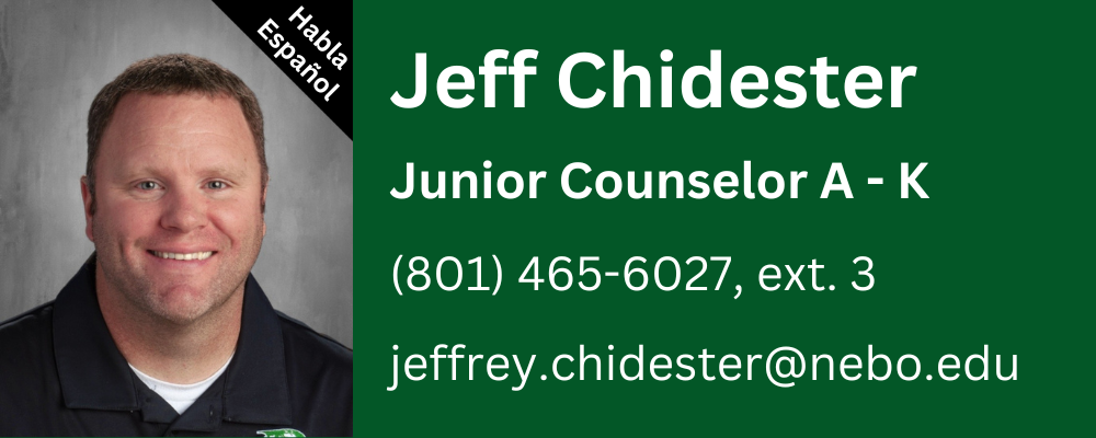 Jeff Chidester, counselor for juniors, last names A through K, phone number 8014656027 extension 3,  email jeffrey.chidester@nebo.edu