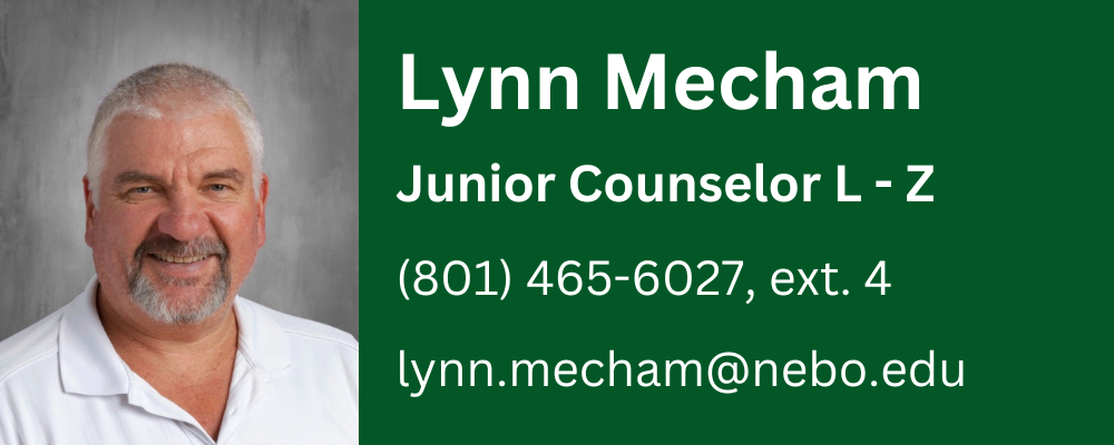 Lynn Mecham, counselor for juniors, last names L through Z, phone number 8014656027 extension 4, email lynn.mecham@nebo.edu