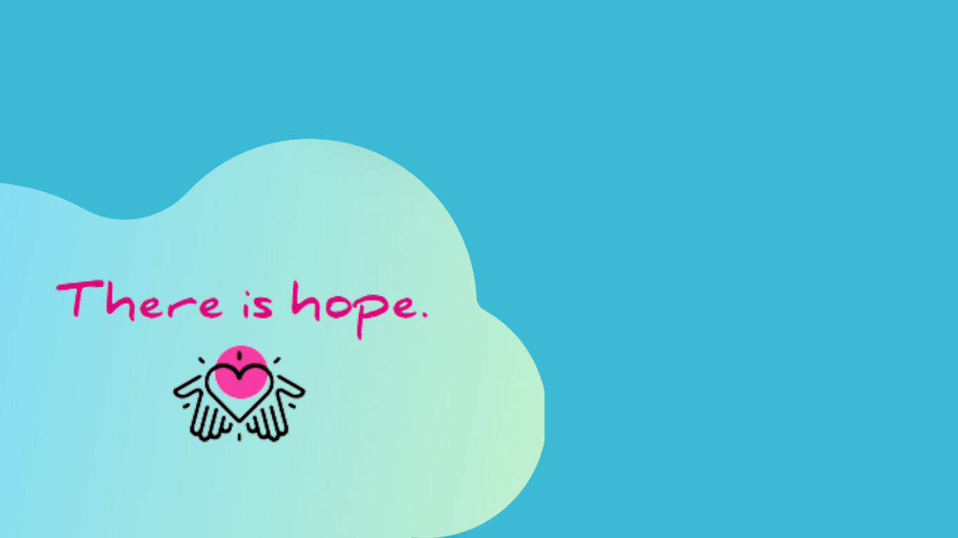 A light blue background features the text 'There is hope.' in pink, accompanied by a simple illustration of hands holding a heart.