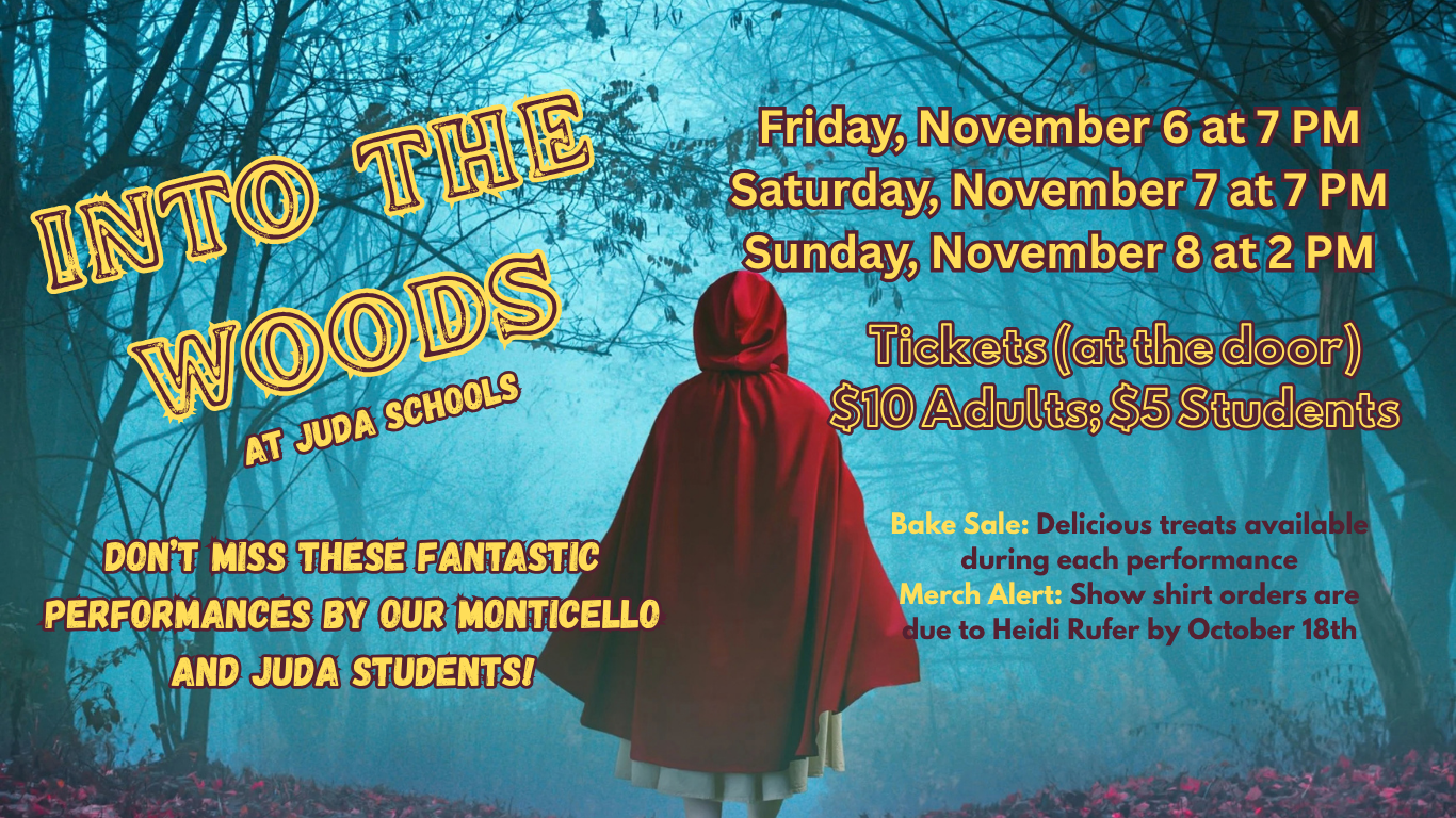 Into the Woods at Juda Schools; November 6 and 7 at 7 PM, November 8 at 2 PM; tickets: $10 adults, $5 students., 