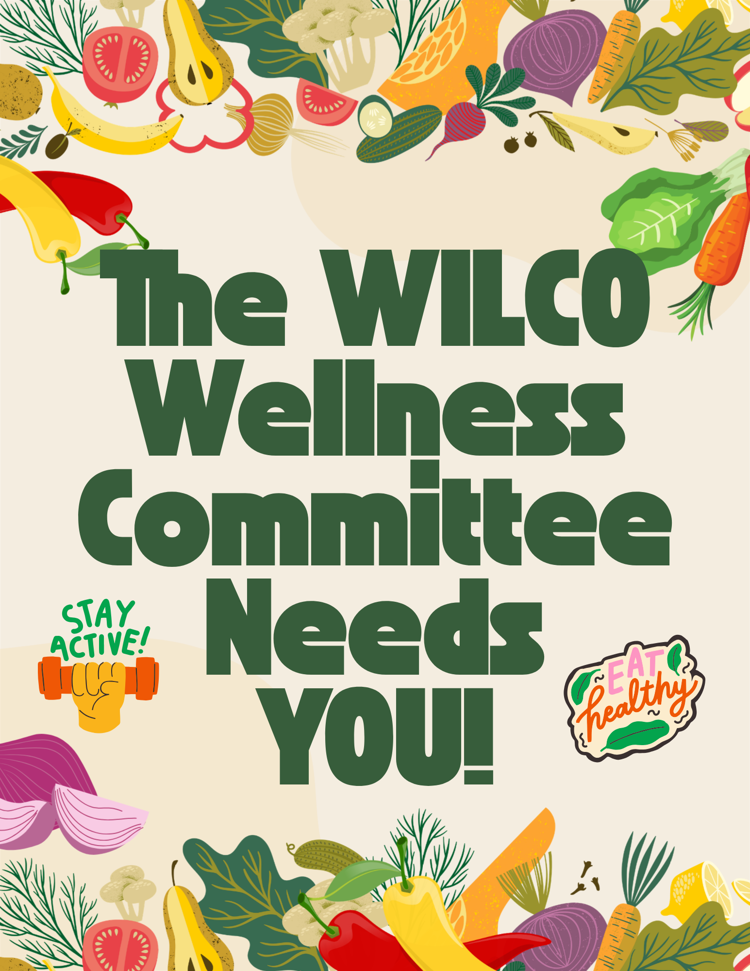 Colorful flyer featuring illustrated fruits and vegetables around the border. Large green text reads, “The Wilco Wellness Committee Needs You!” Smaller illustrations encourage viewers to “Stay Active” and “Eat Healthy.”