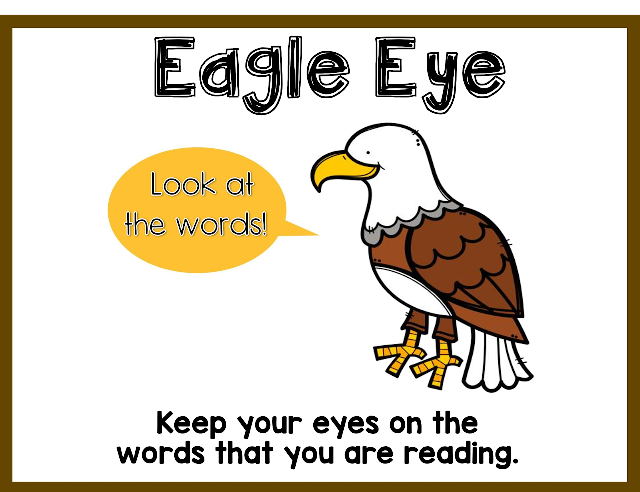 Eagle eye, keep your eyes on the words that you are reading