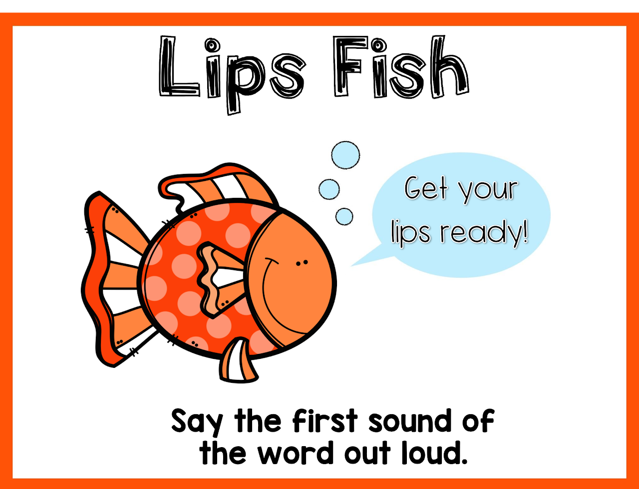 Lips Fish, say the first sound of the word out loud