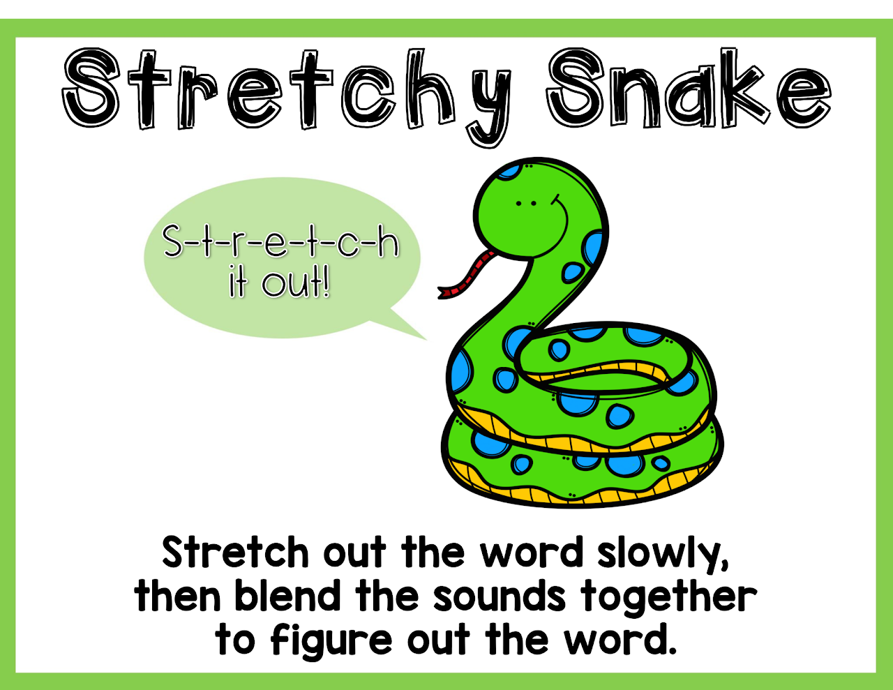 Stretchy snake, stretch out the word slowly, then blend the sounds together to figure out the word
