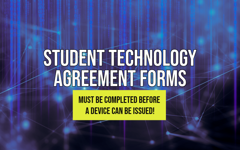 Student Technology Agreement Forms Must Be Completed Before Devices Can Be Issued