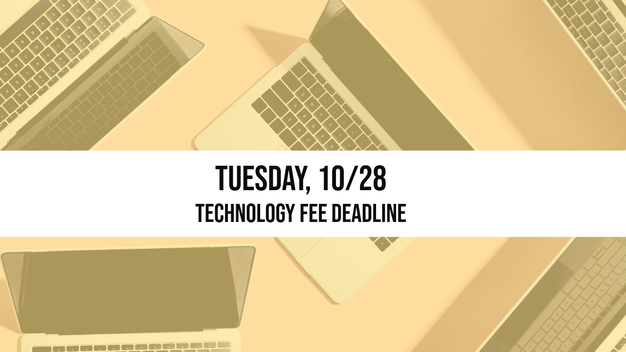 Technology Fee Deadline is October 28