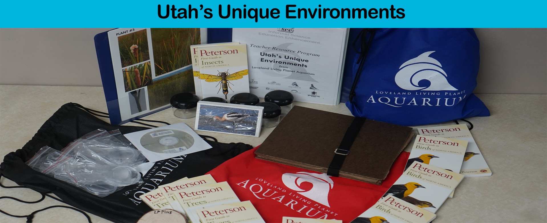 Utah’s Unique Environments  Engage students with important, relevant science content, equipment, materials, technology and resources, and inquiry based, student-centered classroom activities, as well as assists teachers in becoming knowledgeable and comfortable enough with the scientific content, lessons, materials, and resources that they implement them in their own classes independently.  Kit similar to Loveland Living Planet Aquarium 