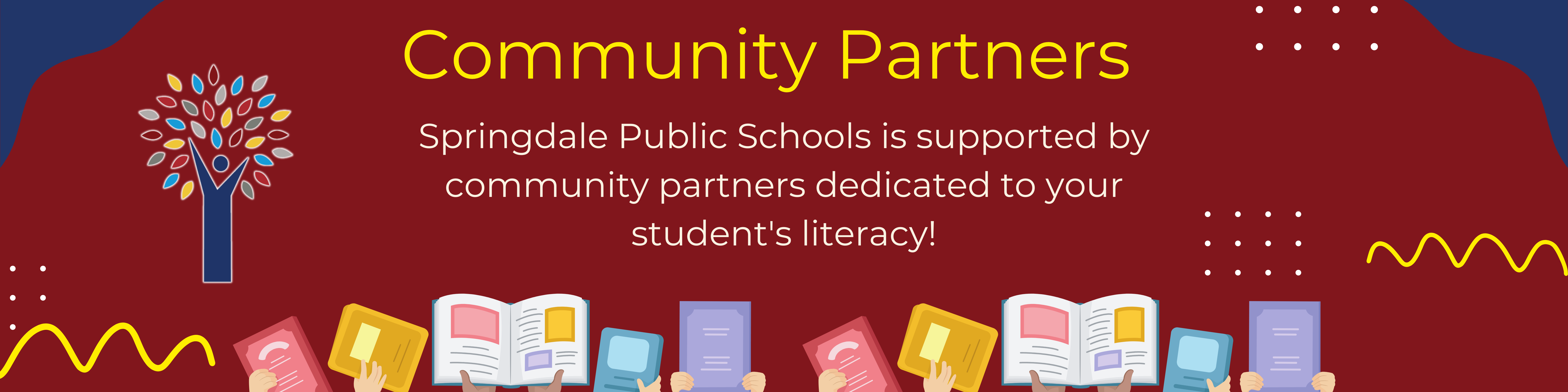 Community Partners. Springdale Public Schools is supported by community partners dedicated to your student's literacy. 