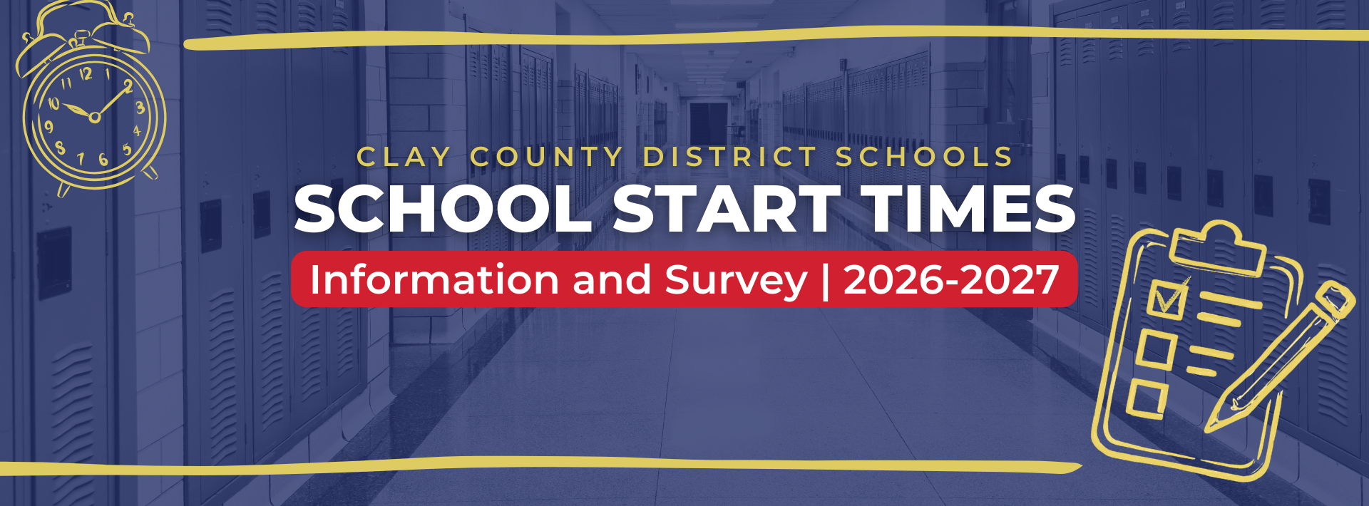 Background Image of School hallway with lockers. Decorative icons of a clipboard and an alarm clock. Text that reads: Clay County District Schools School Start Times Information and Survey | 2026-2027.