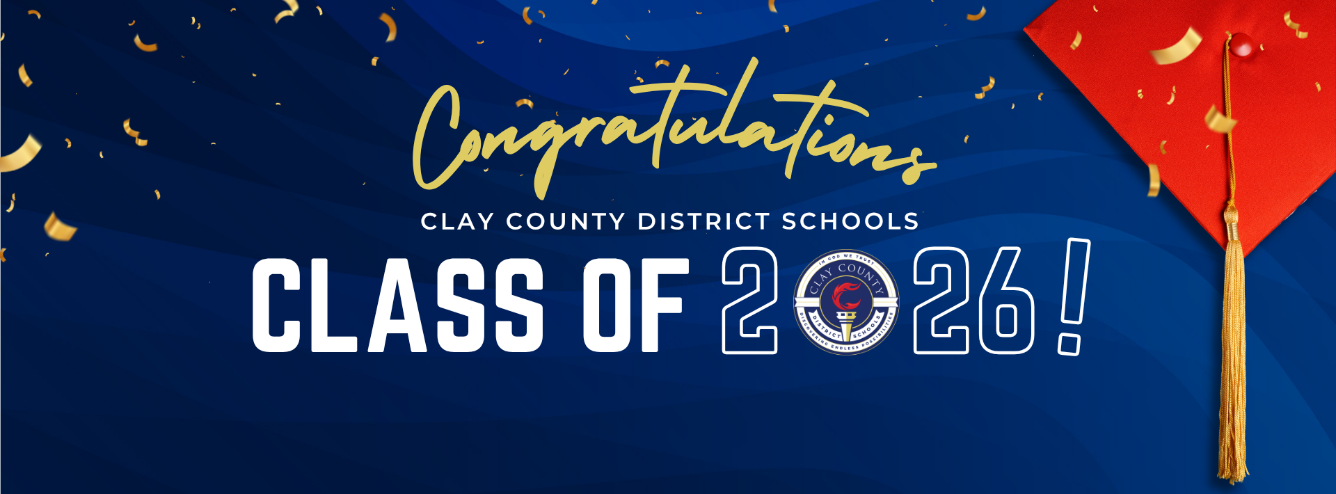 Blue background with white text and gold accents. It reads "Congratulations Clay County District Schools, Class of 2026!"