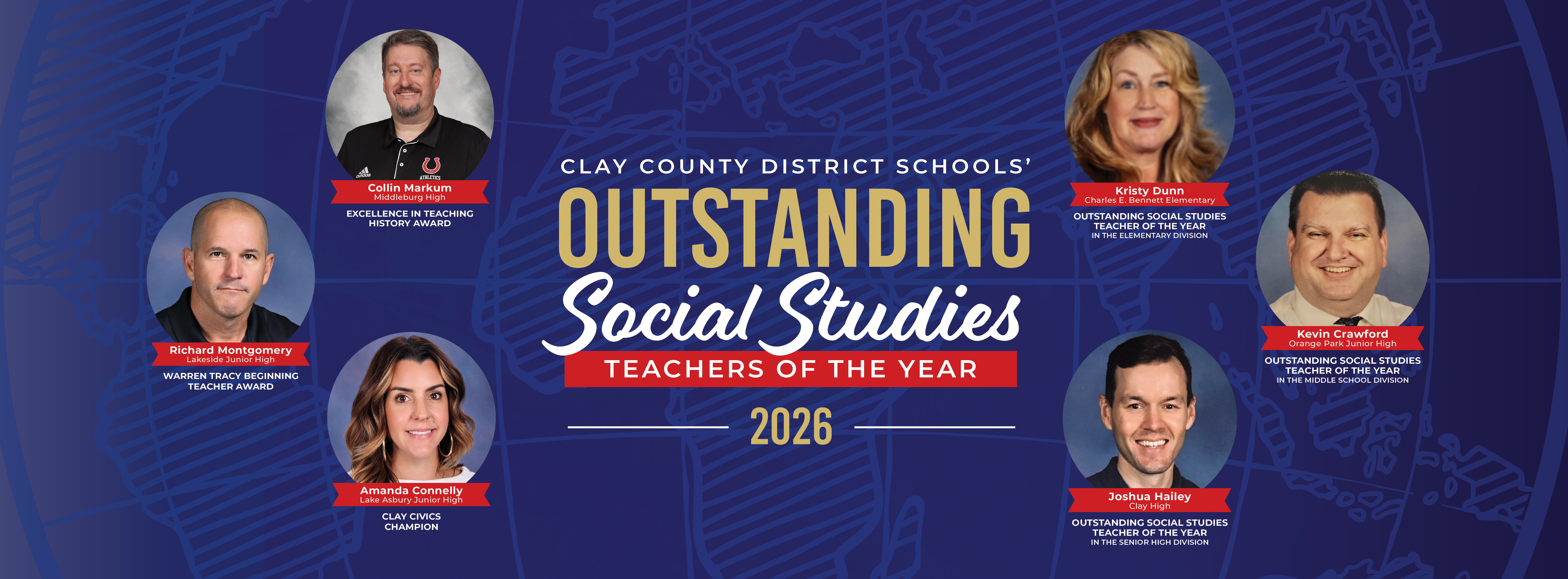 Promotional banner for the "Clay County District Schools' Outstanding Social Studies Teachers of the Year 2026." The graphic features headshots and award titles for six educators: Collin Markum, Kristy Dunn, Richard Montgomery, Kevin Crawford, Amanda Connelly, and Joshua Hailey against a blue background with a world map overlay.