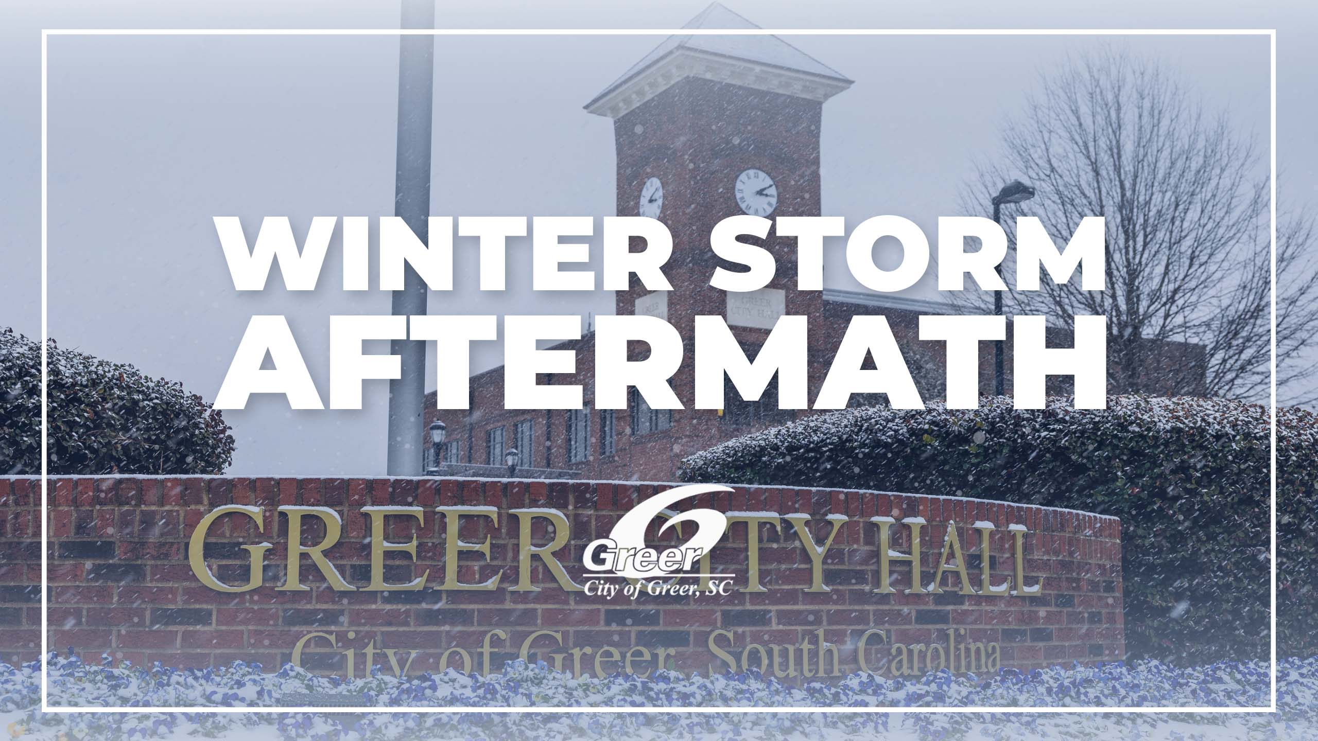 Text that reads Winter Weather Aftermath with a picture of a snowy Greer City Hall in the Background