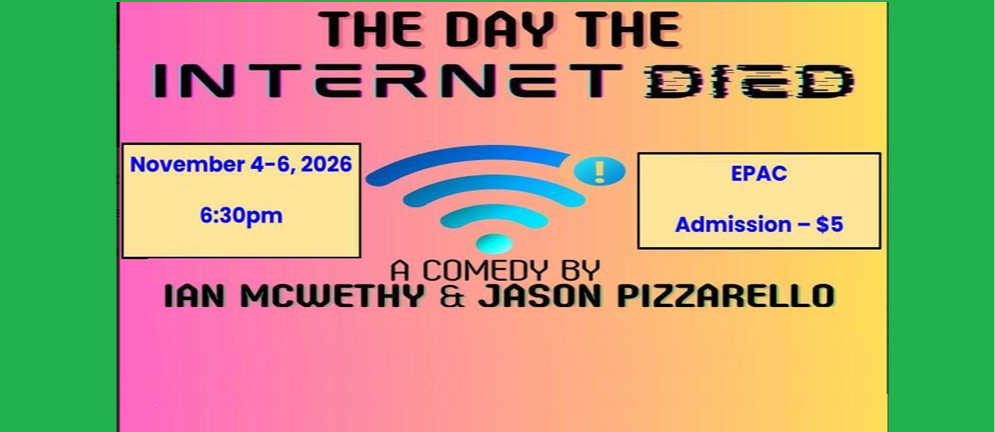 Flyer for upcoming play by the Viking Theatre Workshop "The Day the Internet Died" in the EPAC November 4-6 at 6:30.  Admission $5
