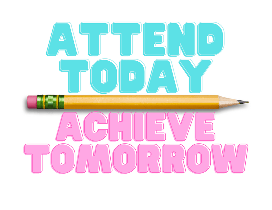 Attend today achieve tomorrow