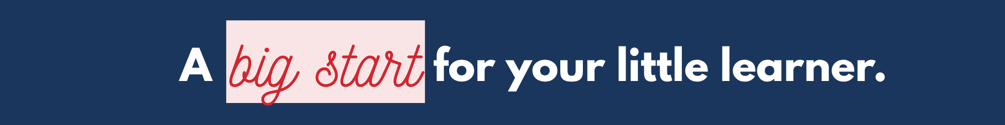 Blue background with white and red text. Text reads "A big start for your little learner."