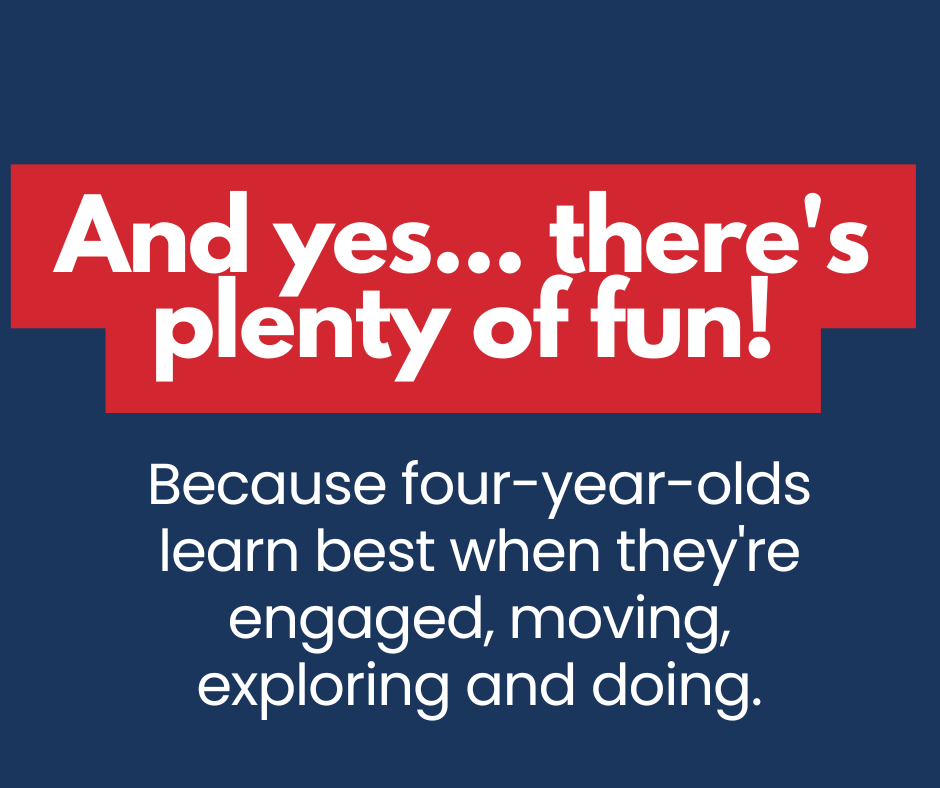 Red text on a navy background reads, "And yes...there's plenty of fun!" Below, white text states, "Because four-year-olds learn best when they're engaged, moving, exploring and doing."