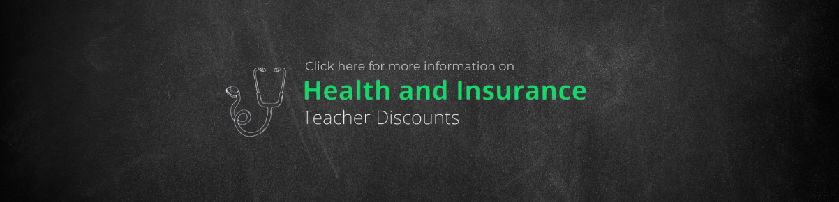 Click here for more information on Health and Insurance Teacher Discounts