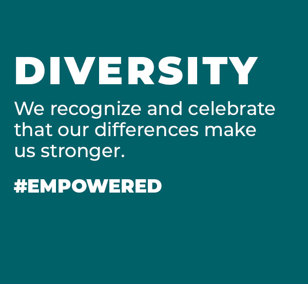 DIVERSITY We recognize and celebrate that our differences make us stronger.  #Empowered