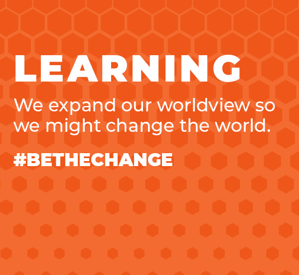 LEARNING We expand our worldview so we might change the world.  #BeTheChange