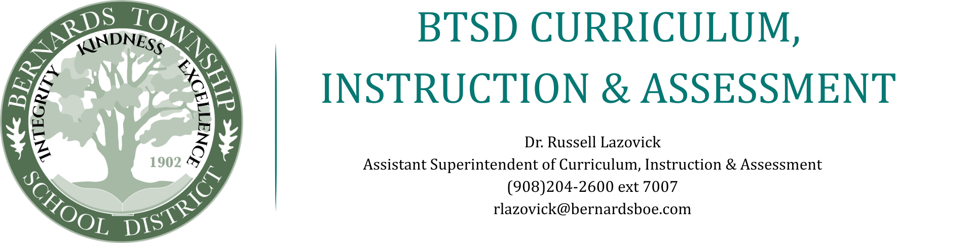BTSD Curriculum, Instruction & AssessmentKristin FoxAssistant Superintendent of Curriculum & InstructionPhone: 204-2600 ext 7007kfox@bernardsboe.com