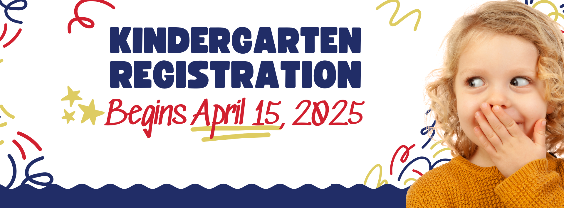Graphic with a small child cover their mouth with one hand with text that reads: Kindergarten Registration Begins April 15, 2025