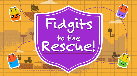 Fidgits to the rescue!
