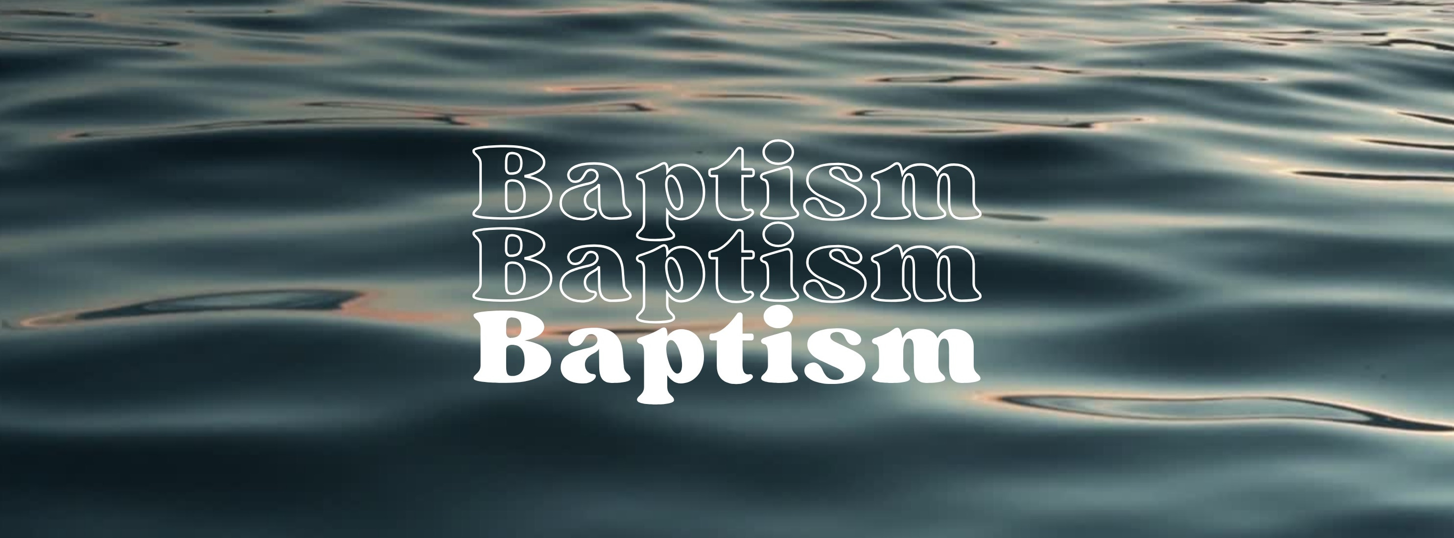 baptism in white letters over a picture of water