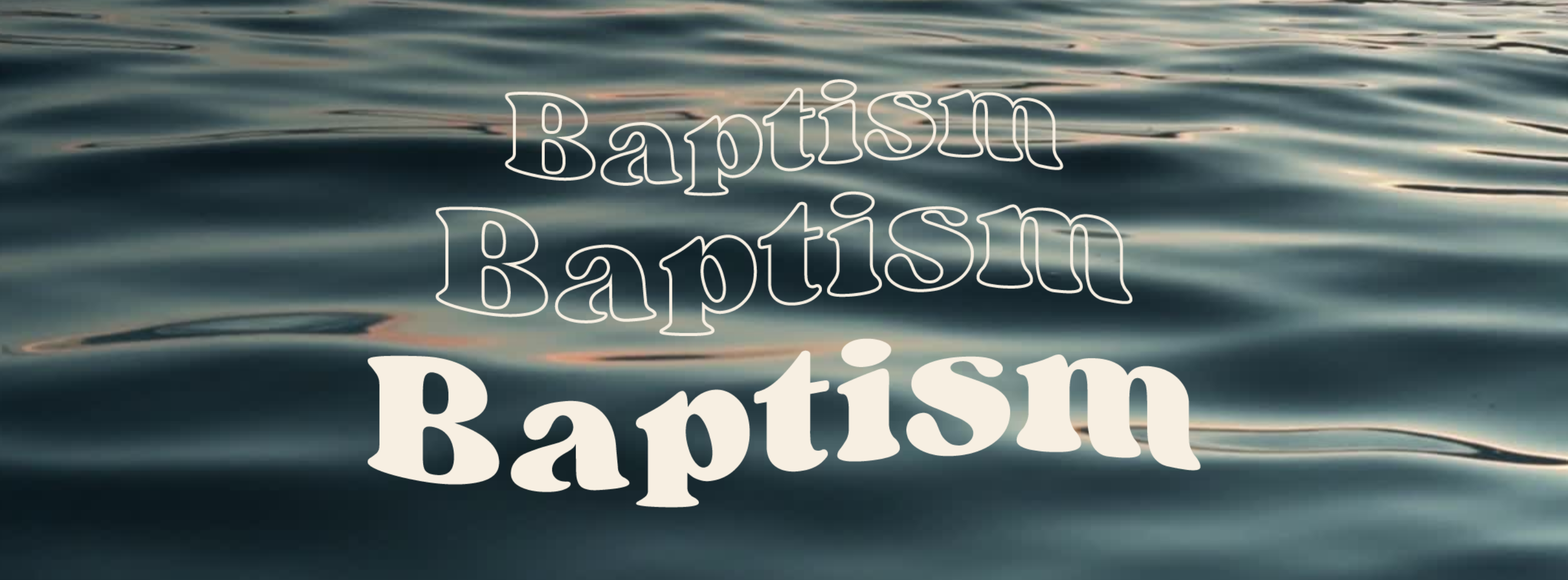 baptism in white letters over a picture of water