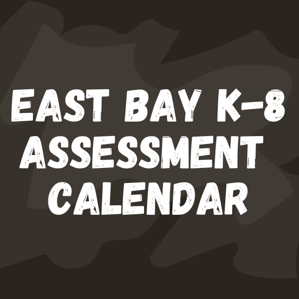East Bay K-8 Assessment Calendar