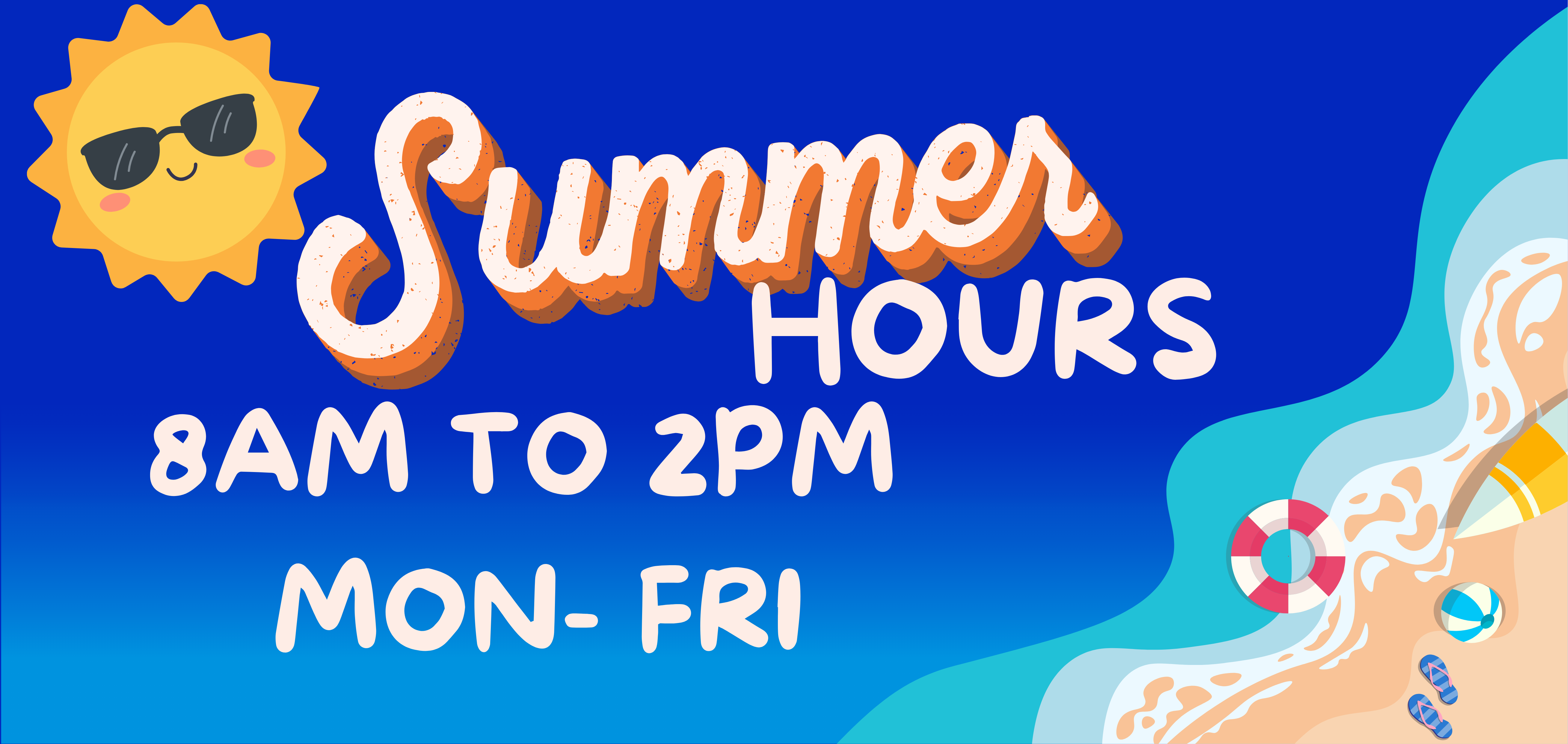 Summer Hours Mon- Fri. 8AM -2PM 