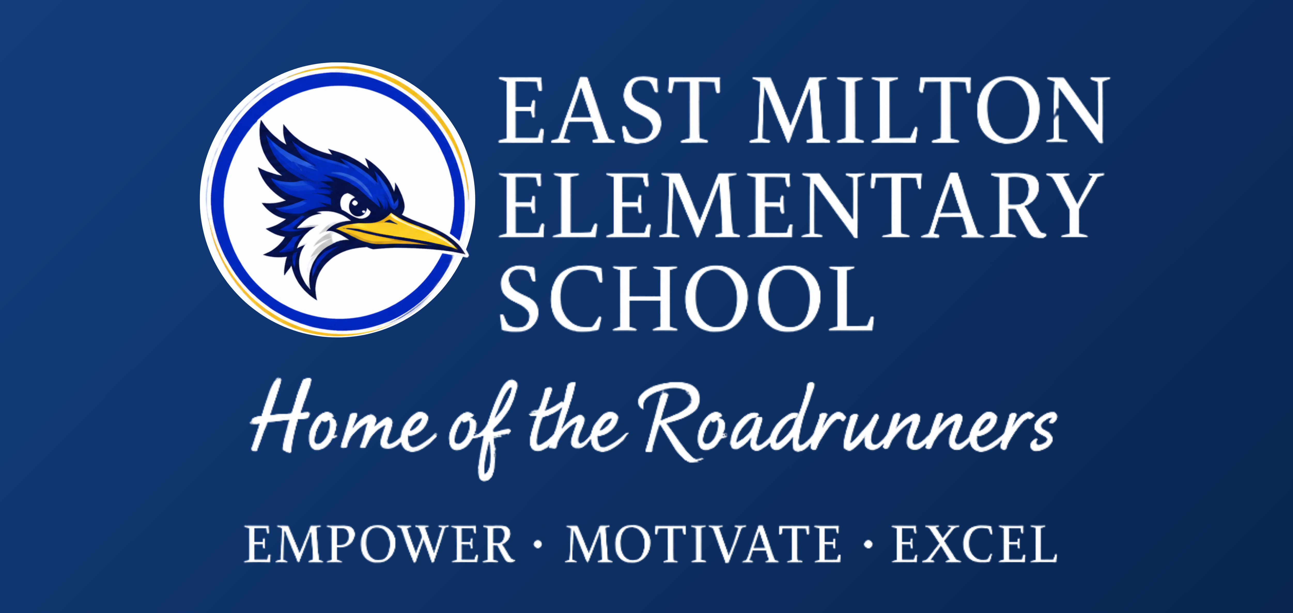 East Milton Elementary School. Home of the Roadrunners. Exemplify- Magnify-Excel